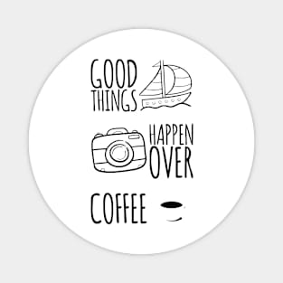 Good Things Happen Over Coffee Magnet